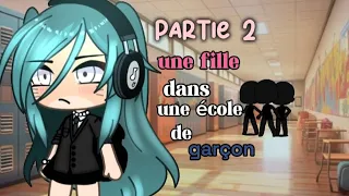 "une fille dans une école de garçon" partie 2/GLMM/FR🇫🇷/gacha life/ 🤭/