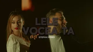 LeLe - Vocea Ta (Stephh Remix)