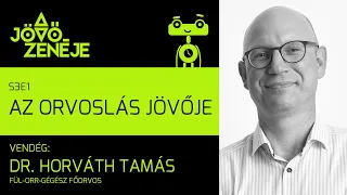 A jövő zenéje S3E1 | Az orvoslás jövője | Dr. Horváth Tamás