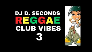 REGGAE CLUB VIBES 3 - DJ D. SECONDS
