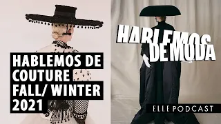 Hablemos de ALTA COSTURA otoño invierno 2021 | ELLE Podcast