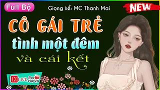 Nghe 1 Lần Đảm Bảo Không Hối Hận - Cô Gái Trẻ tình một đêm và cái kết sau đó [Full] - mc thanh mai