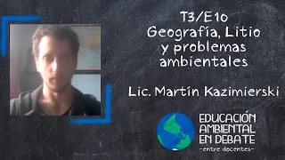 T3/E10 Geografía, litio y problemas ambientales. Lic. Martín Kazimierski