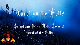 Carol ov the Hells (Carol of the Bells Symphonic Black Metal Cover)