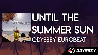 Until The Summer Sun — Odyssey Eurobeat [EUROBEAT]