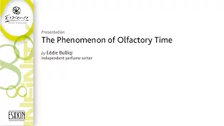 Esxence 2016 - Presentation - The phenomenon of Olfactory Time - by Eddie Bulliqi