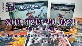 SMOKE, STROKE, AND JOKES!!! EPISODE 7, TALKING PHASE 3 OF LEVIATHAN HIVE FLEET PROJECT