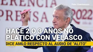 Hace dos o tres años que no platico con el Senador Manuel Velasco, dice el Presidente