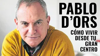 ENTREVISTA A PABLO D'ORS - CÓMO ACTUAR DESDE EL CENTRO DE TU SER