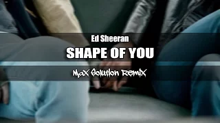 Ed Sheeran - Shape of you (Max Solution Remix) 2019 MOOMBAHTON Remix