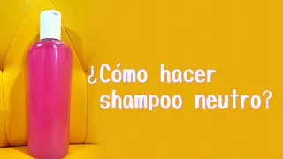 Como hacer shampoo neutro