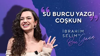 Karşınızda Su Burcu Yazgı Coşkun! - İbrahim Selim ile Bu Gece 5x03