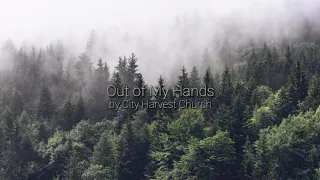 Out of My Hands - City Harvest Church (Lyrics) | Praise and Worship