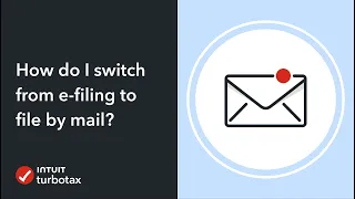 How do I switch from e-filing to file by mail? - TurboTax Support Video