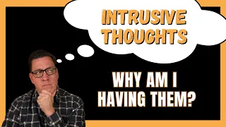 4 Things You Need to Know About Your Intrusive Thoughts