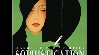 Sophistication: Music, Songs & Style From the 1930s including Fred Astaire, Noel Coward