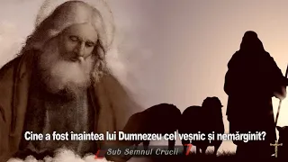 Cine a fost înaintea lui Dumnezeu cel veșnic si nemarginit