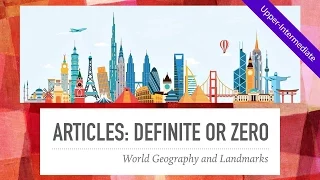 Definite Article or Zero Article: World Geography & Landmarks (Interesting & fascinating ESL video)