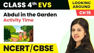 Activity Time - Abdul in the Garden | Class 4 EVS