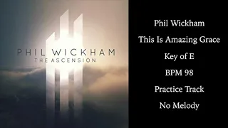 Phil Wickham - This Is Amazing Grace - Practice Track for Vocals -  Key of E