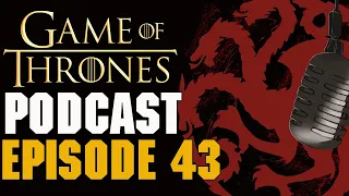 Game Of Thrones Podcast Episode 43 - House of the Dragon Episode 3