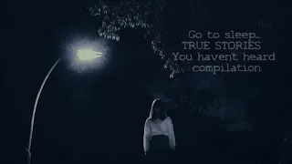 Go to sleep - TRUE SCARY STORIES Compilation MARCH 2022