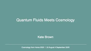 Kate Brown | Quantum Fluids Meets Cosmology