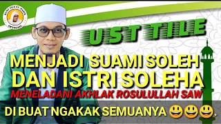 UST TILE LUCU BANGAT NGOMONGIN RMH TANGGA SUAMI ISTRI YANG SOLEH DAN SOLEHA..