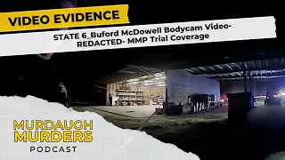 Video Evidence:  STATE 6_Buford McDowell Bodycam Video-REDACTED- Murdaugh Trial Coverage