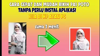 Cara Mudah dan Cepat Bikin Pas Foto Tanpa Install Aplikasi - Dijamin 3 Menit Selesai