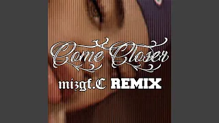 Come Closer (feat. Konecs, Reggie & Switch E) (Mizgf.C Remix)