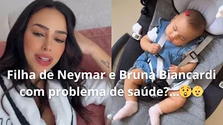Filha de Neymar e Bruna Biancardi com problema de saúde?...
