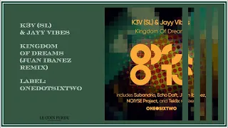 K3V (SL) & Jayy Vibes • Kingdom of Dreams (Juan Ibanez Remix)