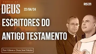 Escritores do Antigo Testamento | Força de Deus | Frei Gilson e Dom José Falcão - #04