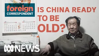 Is China Ready to be Old? | Foreign Correspondent