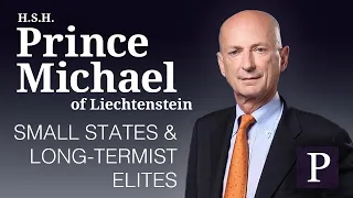 HSH Prince Michael of Liechtenstein: Small States & Long-Termist Elites