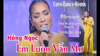 Em Luôn Vẫn Mơ -  Hồng Ngọc - Nhạc & Lời: Nguyễn Huy Điền - Petersounds Remix - Modern Talking Style