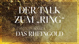 Der Talk zum „Ring“ – DAS RHEINGOLD