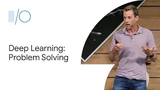 Deep Learning to Solve Challenging Problems (Google I/O'19)