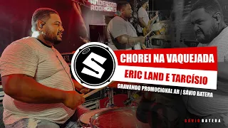 🥁 CHOREI NA VAQUEJADA | ERIC LAND E TARCÍSIO | GRAVANDO PROMOCIONAL AR | SÁVIO BATERA