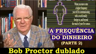 Bob Proctor - Como entender a frequência do dinheiro - dublado (parte 2)