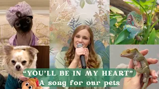 “You’ll be in my Heart” sung for our pets. Cover version (originally by Phil Collins, from Tarzan).