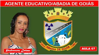 AGENTE EDUCATIVO DE ABADIA DE GOIÁS/PROF DELMA/ AULA 07