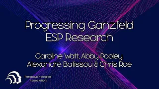 Panel: Progressing Ganzfeld ESP Research