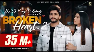 Broken Heart 2 Nawab New Punjabi Song (OFFICIAL VIDEO HD) Broken Heart 2 Nawab Mp4 Song 2023