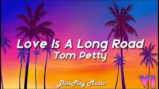 Tom Petty - Love Is a Long Road (lyrics)