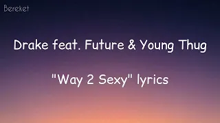 [Way 2 Sexy] [Lyrics] [Drake ft. Young Thug & Future]