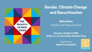Prajnya Gender Talks || October 2021 || Asha Hans: Gender, Climate Change and Securitization