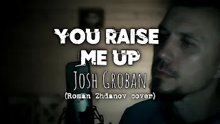 Josh Groban - You Raise Me Up (Roman Zhdanov cover)