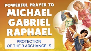 🙏 POWERFUL PROTECTION PRAYER to ARCHANGEL MICHAEL GABRIEL RAPHAEL 🙏